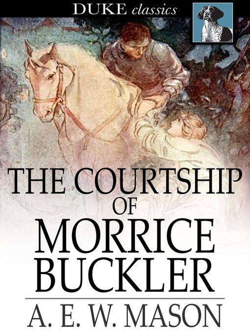 Title details for The Courtship of Morrice Buckler by A. E. W. Mason - Available